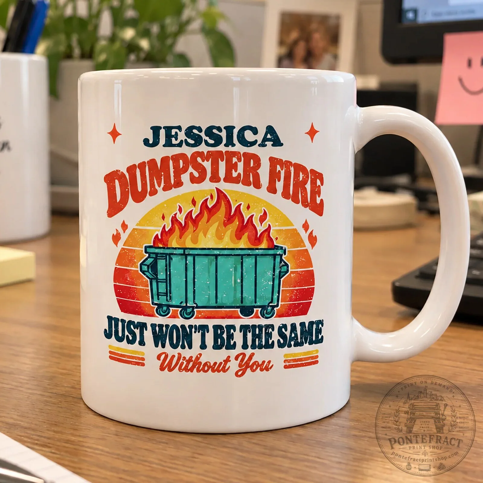 Personalized Dumpster Fire Just Won't Be The Same Without You Mug