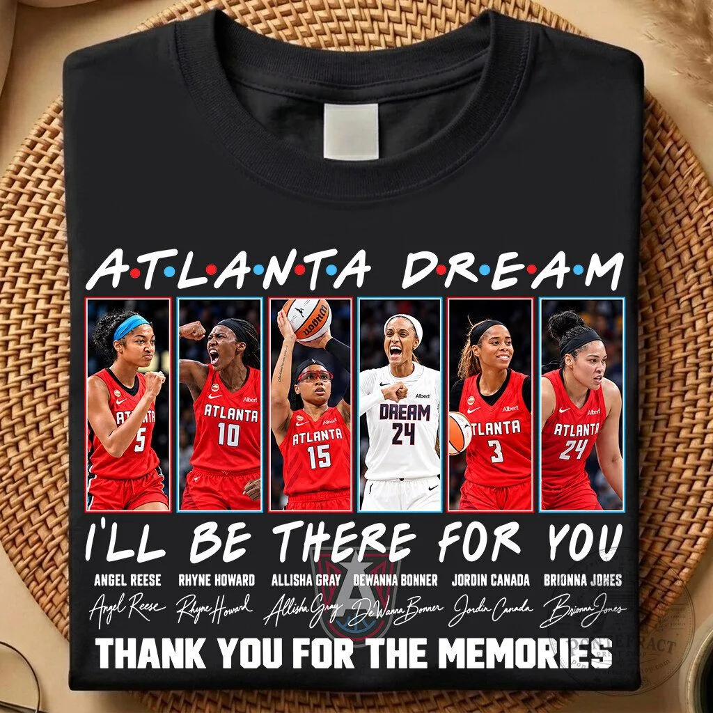 Atlanta Dream Basketball Team I'll Be There For You Thank You For The Memories T-Shirt